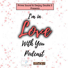 I'm in Love With You Podcast | Deejay Double S | Prime Sound