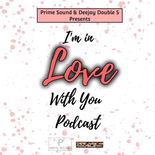 I'm in Love With You Podcast | DJ Double S | Prime Sound
