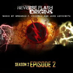 "Reverse Flash Origins - Season 2 Episode 2 Suite" by Brendan F. Cochran and Jake Lefkowitz