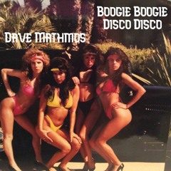 Boogie Boogie, Disco Disco (Dave Mathmos Blended Mix)