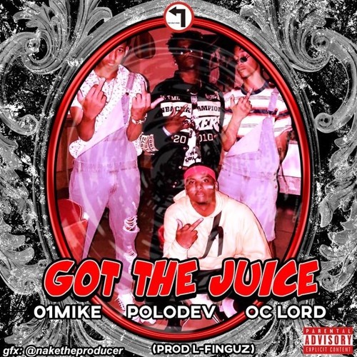GOT THE JUICE feat. 01Mike & Oc Lord (Prod.L-Finguz)