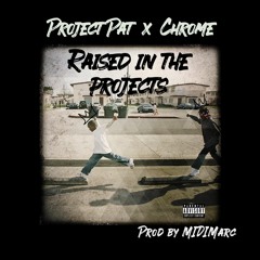 Project Pat X Chrome - Raised In The Projects