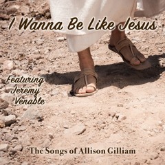 I Wanna Be Like Jesus