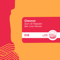 Chevron - Son Of Heaven (feat. Lucky Talisman) [Single Sessions]