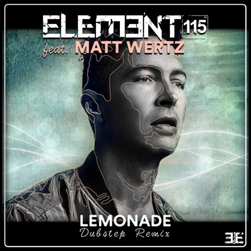 Element 115 feat. Matt Wertz - Lemonade (Dubstep Remix)