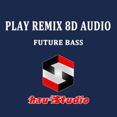Play Remix - 8D Audio (Future Bass)
