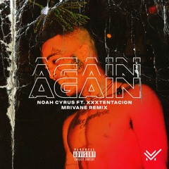 Noah Cyrus - Again Ft. XXXTENTACION (MRIVANE Remix)
