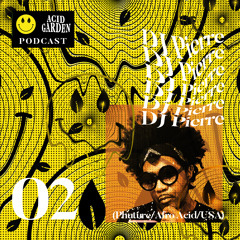 Acid Garden Podcast 02 by DJ Pierre (USA)