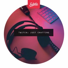 Twitch: Just Chatting