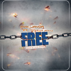 MYK JAYDA_FREE_ft TRIPLE JZ BEATZ_PROD BY JLIVE MUSIC