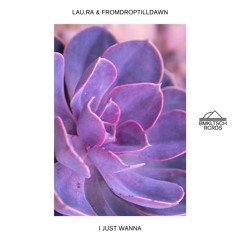 lau.ra & FromDropTillDawn - I Just Wanna