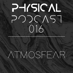 PHYSICAL PODCAST 016 - ATMOSFEAR