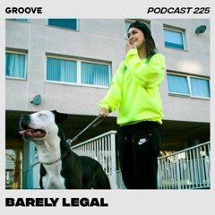 Groove Podcast 225 - Barely Legal