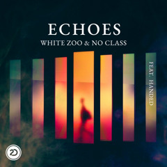 White Zoo & No Class - Echoes Feat. HANDED