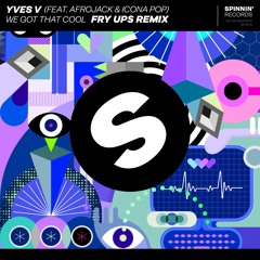 Yves V ft. Afrojack & Icona Pop - We Got That Cool (Fry Ups Remix)