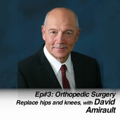 Orthopaedic Surgery | Replace hips and knees, with David Amirault