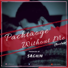 Pachtaoge x Without Me (Mashup) - SACHIN