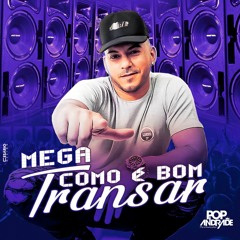 MEGA - COMO É BOM TRANSAR - MC'S ML , PITY , KARETA & 2JHOW  ( DJ POP ANDRADE ) TAMBOR RELÍKIA