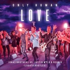 Only Human Love (Lodato Bootleg) - Jonas Brothers vs. Justin Mylo & REGGIO