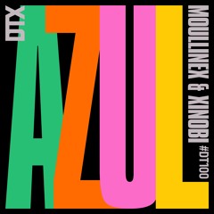 PREMIERE : Moullinex & Xinobi - AZUL