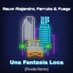 Rauw Alejandro, Farruko & Fuego - Una Fantasía Loca (Iván GP Private Remix)