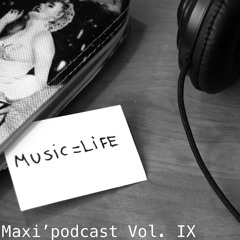 Maxi'podcast Vol. IX