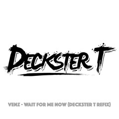 Venz - Wait For Me Now (Deckster T Refix)[FREE DOWNLOAD CLICK BUY!]