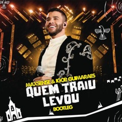 Maxsense x Igor Guimarães - Quem Traiu Levou, Gustavo Lima (Bootleg)