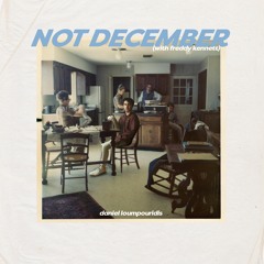 Not December (feat. Freddy Kennett)