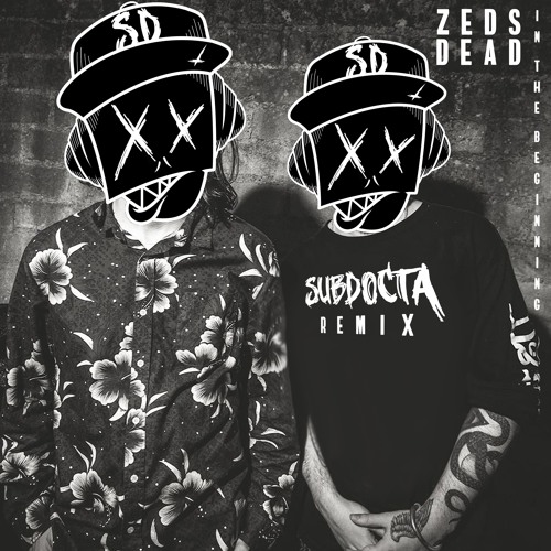 Zeds Dead - In The Beginning (SubDocta Remix)