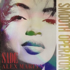 Sade - Smooth Operator (Alex Martyn Remix )