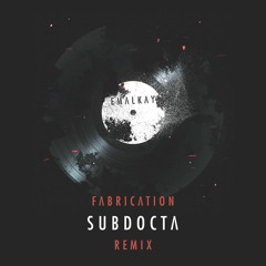 Emalkay - Fabrication (SubDocta Remix)