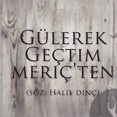 Gülerek Geçtim Meriç'ten