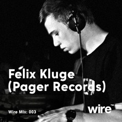 Wire Mix 003: Felix Kluge (Pager Records)