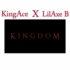 KingAce X LilAxe B- Kingdom