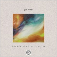 Joe Miller : Good Morning from Melbourne