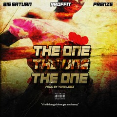 Big Saturn, Proffit & Prenze - The One (Prod By: Yung Lowz)