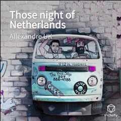 Those Night Of Netherlands (Original Mix) Allexandre UK