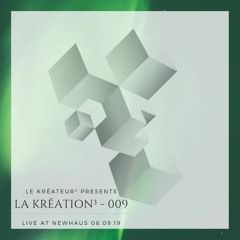 La Krēation³ - 009 By Le Krēateur³ - Live at NewHaus 08.09.19
