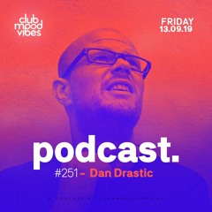 Club Mood Vibes Podcast #251: Dan Drastic
