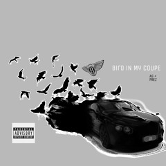 AG -Bird in My Coupe ft Prez