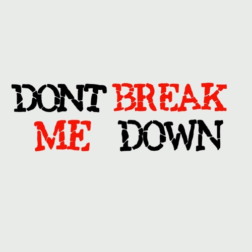 Stream Don't Break Me Down by Tybo | Listen online for free on SoundCloud