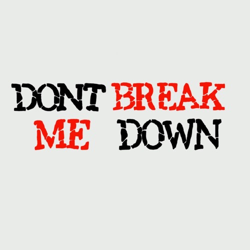 Stream Don T Break Me Down By Floridatom Listen Online For Free On Soundcloud Stream Don T Break Me Down By Floridatom Listen Online For Free On Soundcloud