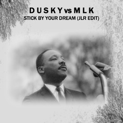 FREE DOWNLOAD: Dusky vs MLK - Stick By Your Dream (JLR Edit)