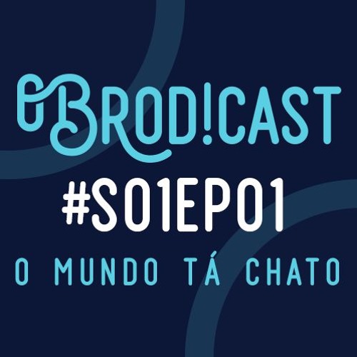 Brod!Cast S01EP01 - O Mundo Ta Chato!
