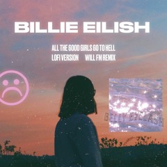 billie eilish - all the good girls go to hell (lofi version) (will fm remix)