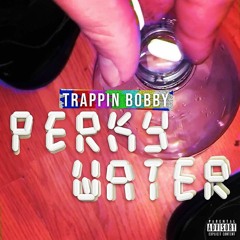 Trappin Bobby - Perky Water