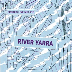 Freda's Live Mix #10 ~ River Yarra