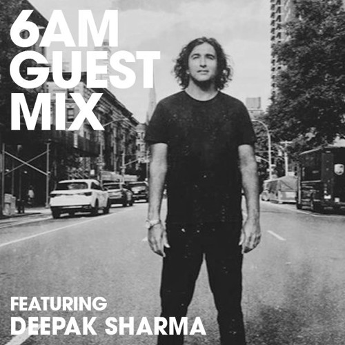 6AM Guest Mix: Deepak Sharma