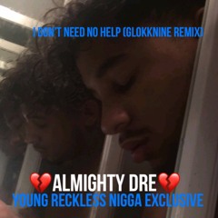 YRN Almighty Dre ~ “I Dont Need No Help” (9lokknine Remix)